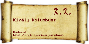 Király Kolumbusz névjegykártya